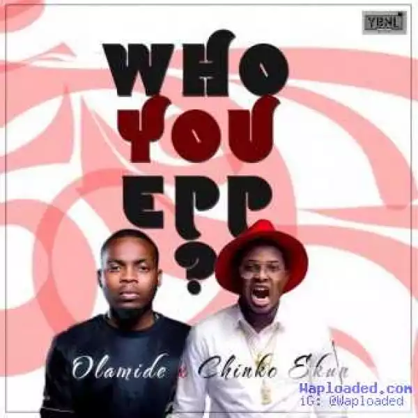 Chinko Ekun - Who You Epp? ft. Olamide